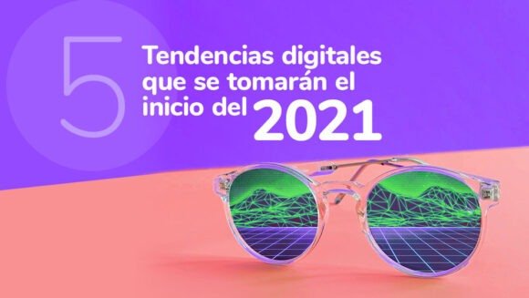 5 tendencias digitales que se tomarán el inicio del 2021